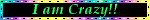 I am Crazy!!